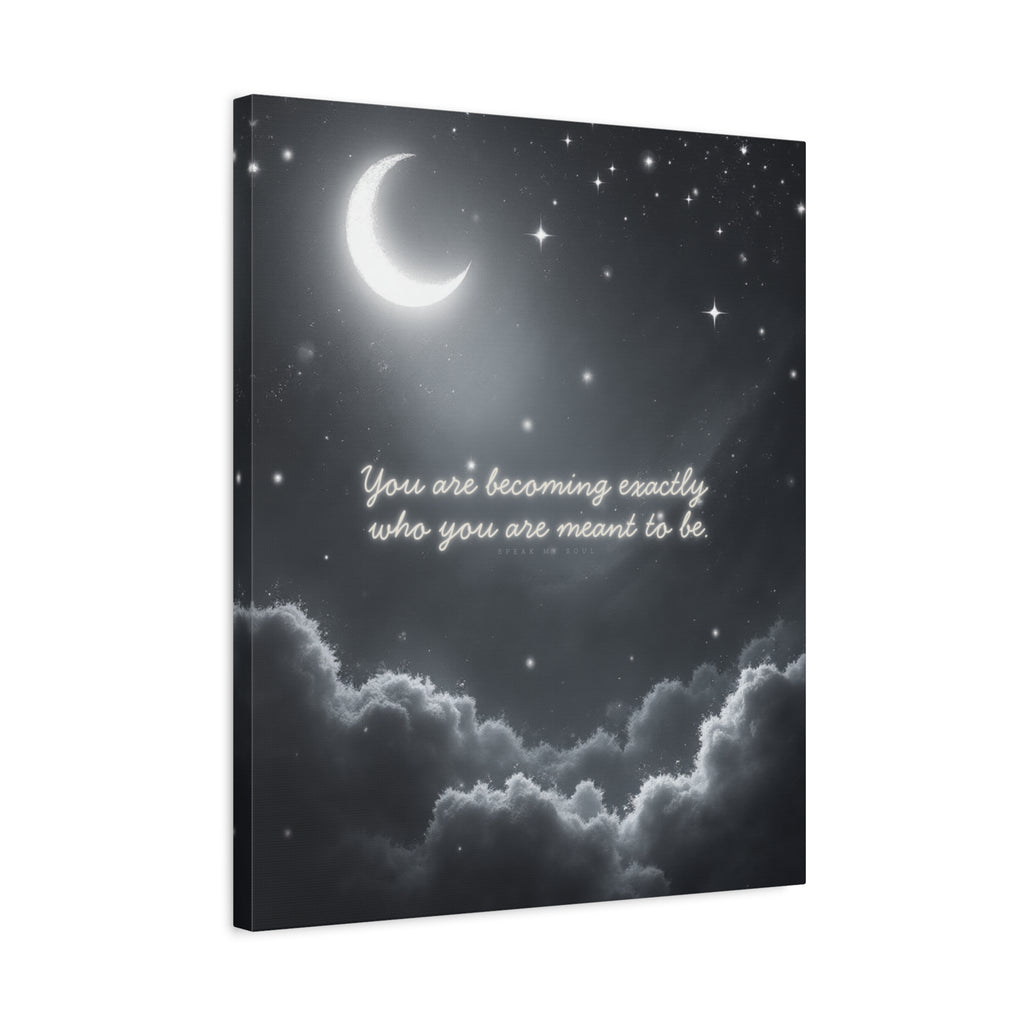 "You are becoming exactly who you are meant to be" Canvas Wall Art