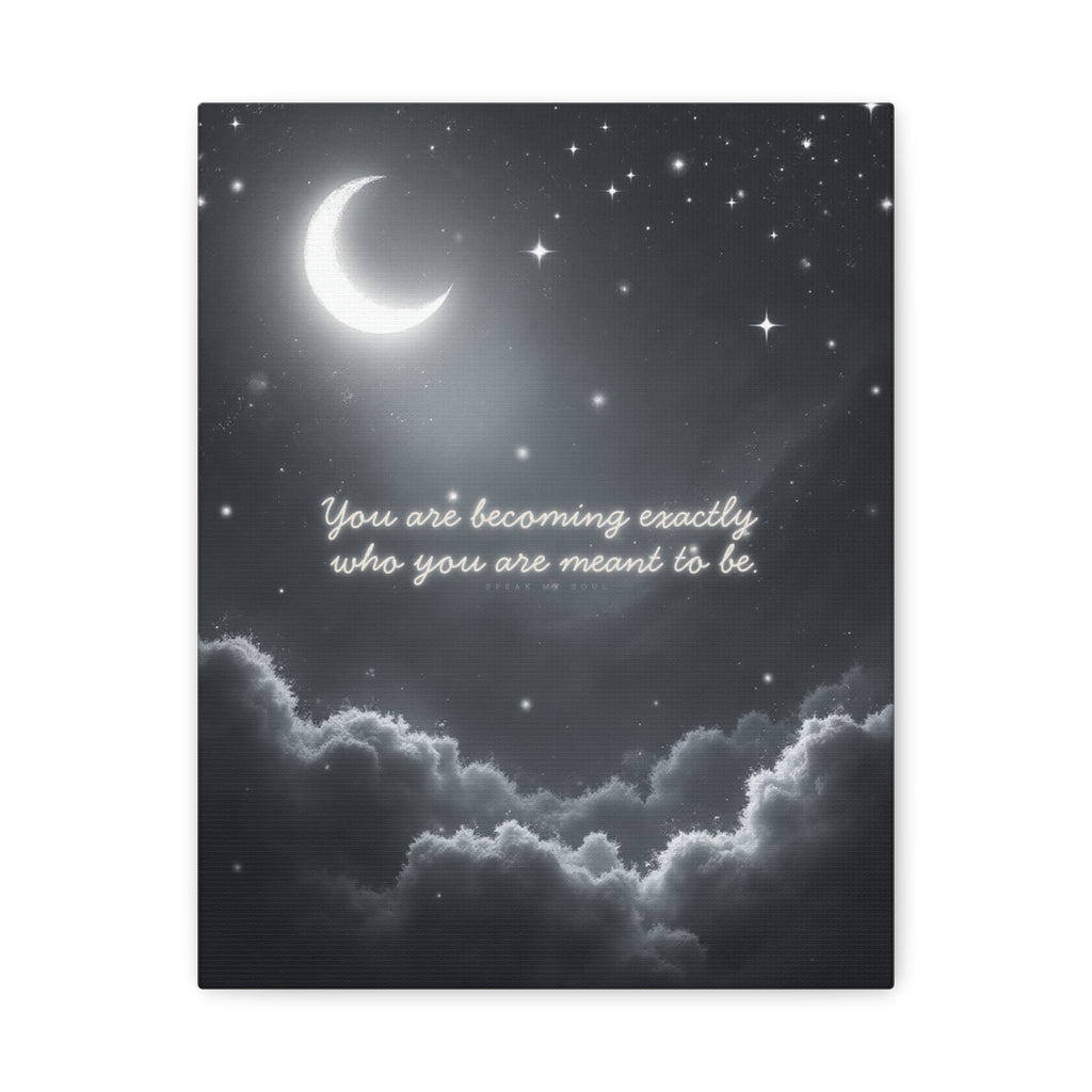 "You are becoming exactly who you are meant to be" Canvas Wall Art